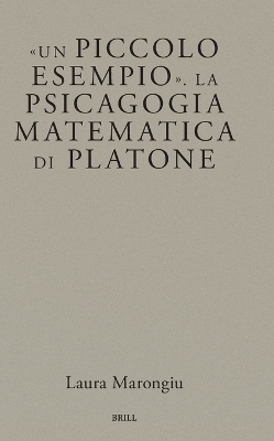 Un piccolo esempio. La psicagogia matematica di Platone - Laura Marongiu