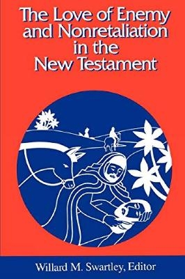 The Love of Enemy and Nonretalitation in the New Testament - 