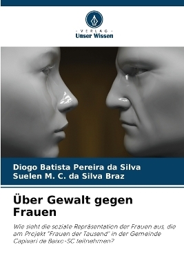 Über Gewalt gegen Frauen - Diogo Batista Pereira da Silva, Suelen M C Da Silva Braz