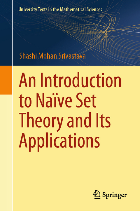 An Introduction to Naïve Set Theory and Its Applications - Shashi Mohan Srivastava