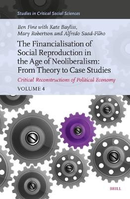 The Financialisation of Social Reproduction in the Age of Neoliberalism: From Theory to Case Studies - Benjamin Fine