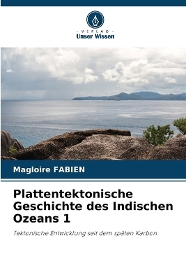 Plattentektonische Geschichte des Indischen Ozeans 1 - Magloire FABIEN