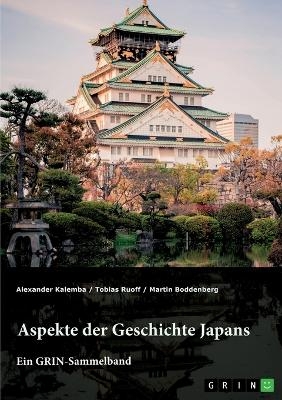 Aspekte der Geschichte Japans - Alexander Kalemba, Tobias Ruoff, Martin Boddenberg