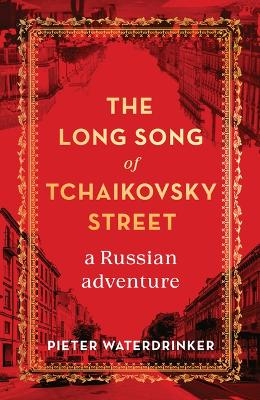 The Long Song of Tchaikovsky Street - Pieter Waterdrinker