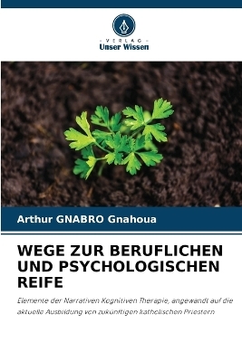 Wege Zur Beruflichen Und Psychologischen Reife - Arthur GNABRO Gnahoua