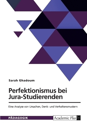 Perfektionismus bei Jura-Studierenden - Sarah Ghadoum