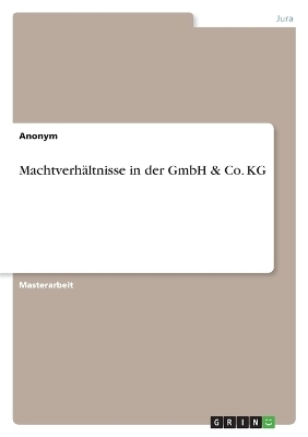 Machtverh&Atilde;&curren;ltnisse in der GmbH & Co. KG -  Anonymous