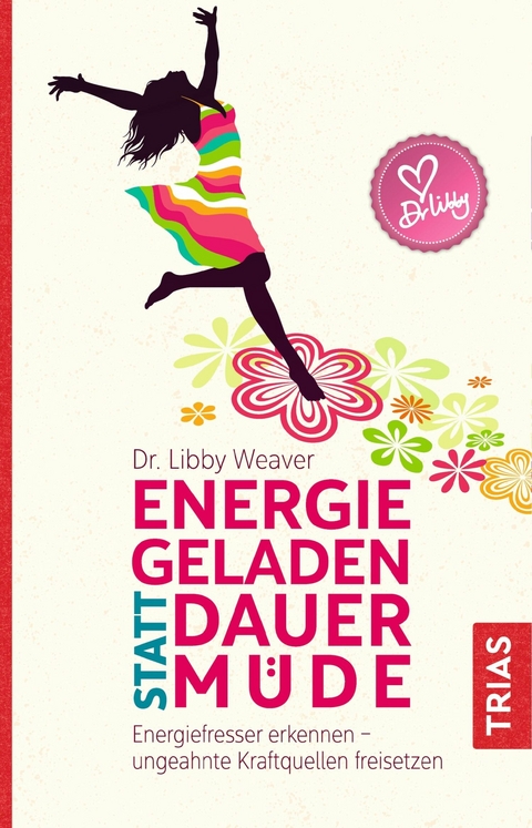 Energiegeladen statt dauerm&uuml;de - Libby Weaver