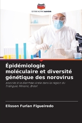 &Eacute;pid&eacute;miologie mol&eacute;culaire et diversit&eacute; g&eacute;n&eacute;tique des norovirus - Elisson Furlan Figueiredo