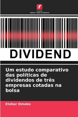 Um estudo comparativo das pol&iacute;ticas de dividendos de tr&ecirc;s empresas cotadas na bolsa - Elohor Omoko