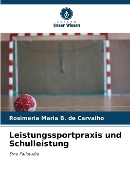 Leistungssportpraxis und Schulleistung - Rosimeria Maria B de Carvalho