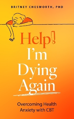 Help! I&rsquo;m Dying Again - Britney Chesworth