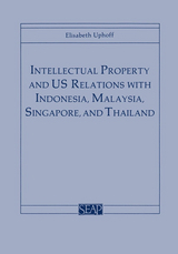 Intellectual Property and US Relations with Indonesia, Malaysia, Singapore, and Thailand - Elisabeth Uphoff