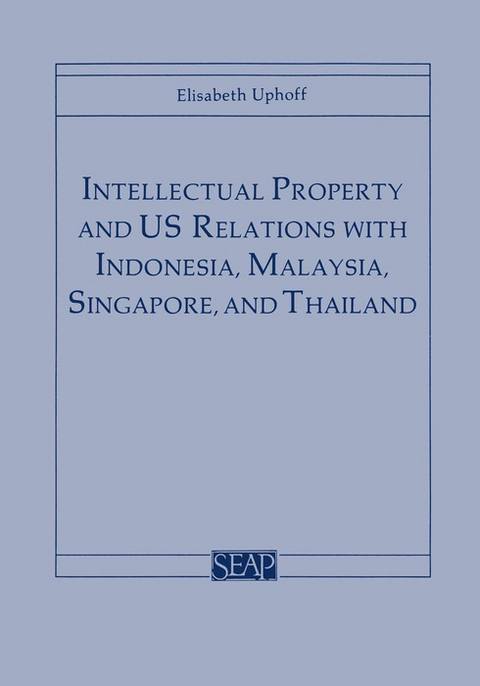 Intellectual Property and US Relations with Indonesia, Malaysia, Singapore, and Thailand - Elisabeth Uphoff