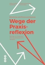 M&uuml;ndliche, schriftliche und theatrale Wege der Praxisreflexion (E-Book) - Eveline Christof, Julia K&ouml;hler, Katharina Rosenberger, Corinne Wyss