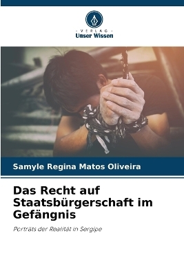 Das Recht auf Staatsb&uuml;rgerschaft im Gef&auml;ngnis - Samyle Regina Matos Oliveira