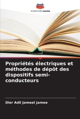 Propri&eacute;t&eacute;s &eacute;lectriques et m&eacute;thodes de d&eacute;p&ocirc;t des dispositifs semi-conducteurs - Dler Adil Jameel Jamee