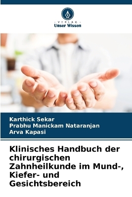 Klinisches Handbuch der chirurgischen Zahnheilkunde im Mund-, Kiefer- und Gesichtsbereich - Karthick Sekar, Prabhu Manickam Nataranjan, Arva Kapasi