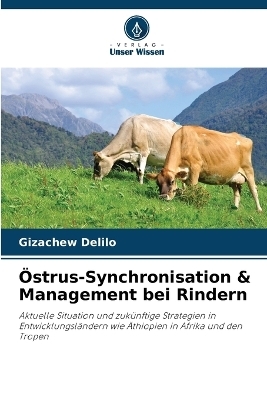 &Ouml;strus-Synchronisation & Management bei Rindern - Gizachew Delilo