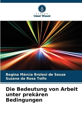 Die Bedeutung von Arbeit unter prekären Bedingungen - Regina Márcia Brolesi de Souza, Suzana da Rosa Tolfo