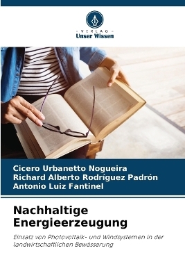 Nachhaltige Energieerzeugung - Cicero Urbanetto Nogueira, Richard Alberto Rodr&iacute;guez Padr&oacute;n, Antonio Luiz Fantinel