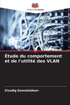 &Eacute;tude du comportement et de l'utilit&eacute; des VLAN - Elsadig Gamaleldeen