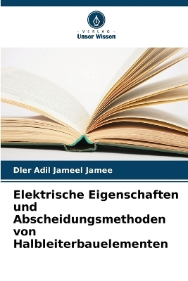 Elektrische Eigenschaften und Abscheidungsmethoden von Halbleiterbauelementen - Dler Adil Jameel Jamee