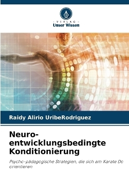 Neuro-entwicklungsbedingte Konditionierung - Raidy Alirio UribeRodriguez