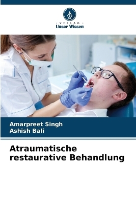 Atraumatische restaurative Behandlung - Amarpreet Singh, Ashish Bali