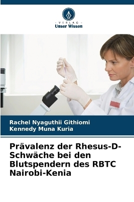 Pr&auml;valenz der Rhesus-D-Schw&auml;che bei den Blutspendern des RBTC Nairobi-Kenia - Rachel Nyaguthii Githiomi, Kennedy Muna Kuria