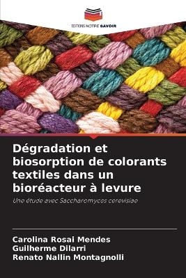 D&eacute;gradation et biosorption de colorants textiles dans un bior&eacute;acteur &agrave; levure - Carolina Rosai Mendes, Guilherme Dilarri, Renato Nallin Montagnolli