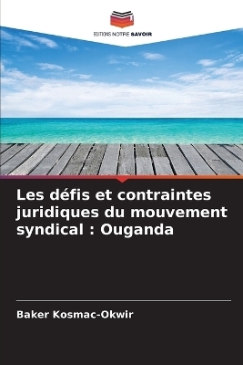 Les d&eacute;fis et contraintes juridiques du mouvement syndical - Baker Kosmac-Okwir