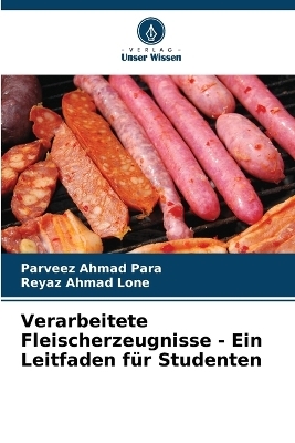 Verarbeitete Fleischerzeugnisse - Ein Leitfaden f&uuml;r Studenten - Parveez Ahmad Para, Reyaz Ahmad Lone