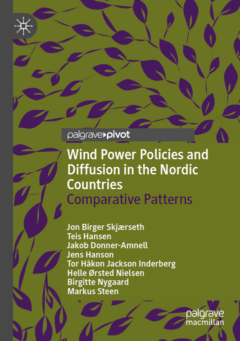 Wind Power Policies and Diffusion in the Nordic Countries - Jon Birger Skj&aelig;rseth, Teis Hansen, Jakob Donner-Amnell, Jens Hanson, Tor H&aring;kon Jackson Inderberg, Helle &Oslash;rsted Nielsen, Birgitte Nygaard, Markus Steen