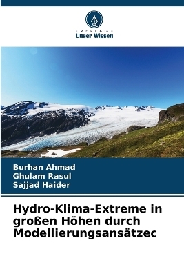 Hydro-Klima-Extreme in gro&szlig;en H&ouml;hen durch Modellierungsans&auml;tzeс - Burhan Ahmad, Ghulam Rasul, Sajjad Haider