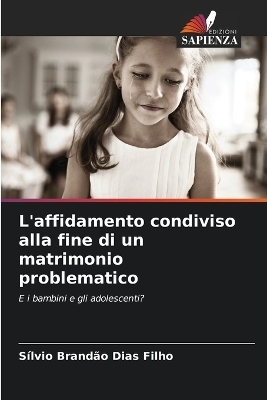 L'affidamento condiviso alla fine di un matrimonio problematico - S&iacute;lvio Brand&atilde;o Dias Filho