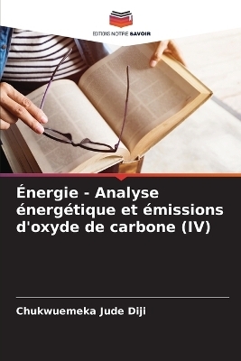 &Eacute;nergie - Analyse &eacute;nerg&eacute;tique et &eacute;missions d'oxyde de carbone (IV) - Chukwuemeka Jude Diji