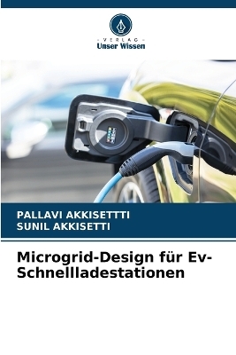 Microgrid-Design f&uuml;r Ev-Schnellladestationen - PALLAVI AKKISETTTI, SUNIL AKKISETTI