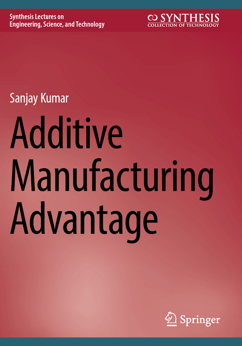 Additive Manufacturing Advantage - Sanjay Kumar