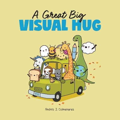 A Great Big Visual Hug - Andr&eacute;s J. Colmenares