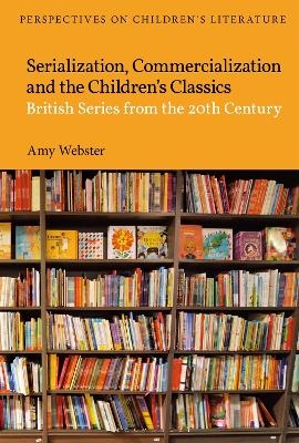 Serialization, Commercialization and the Children&rsquo;s Classics - Dr Amy Webster