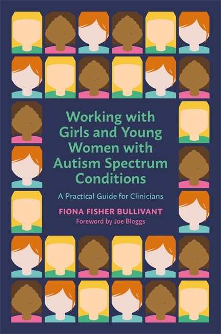 Working with Girls and Young Women with an Autism Spectrum Condition - Fiona Fisher Bullivant