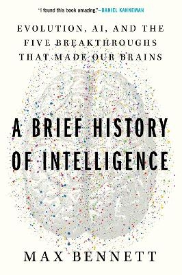 A Brief History of Intelligence - Max S Bennett