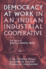 Democracy at Work in an Indian Industrial Cooperative - Richard W. Franke, Pyralal Raghavan, T. M. Thomas Isaac
