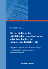 Die Entwicklung des Leitbildes des Handelsvertreters unter dem Einfluss des europ&auml;ischen Kartellrechts - Sabrina Neuhann