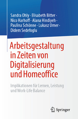 Arbeitsgestaltung in Zeiten von Digitalisierung und Homeoffice - Sandra Ohly, Elisabeth Bitter, Nico Harhoff, Alana Hindiyeh, Paulina Schönne, Lukasz Urner, Didem Sedefoglu