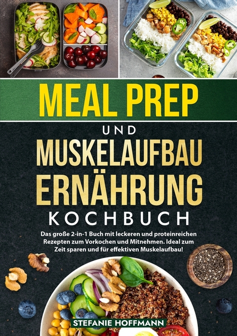 Meal Prep und Muskelaufbau Ern&auml;hrung Kochbuch - Stefanie Hoffmann