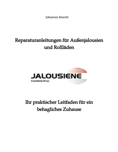 Reparaturanleitungen f&uuml;r Au&szlig;enjalousien und Rolll&auml;den - Johannes Knecht