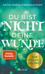 Du bist nicht deine Wunde - Katja Maria Hinterleitner