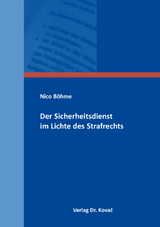 Der Sicherheitsdienst im Lichte des Strafrechts - Nico B&ouml;hme